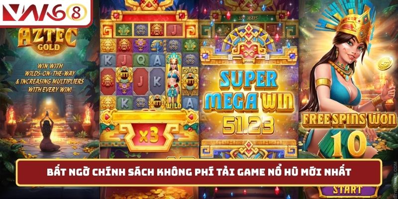 Bất ngờ chính sách không phí tải game nổ hũ mới nhất