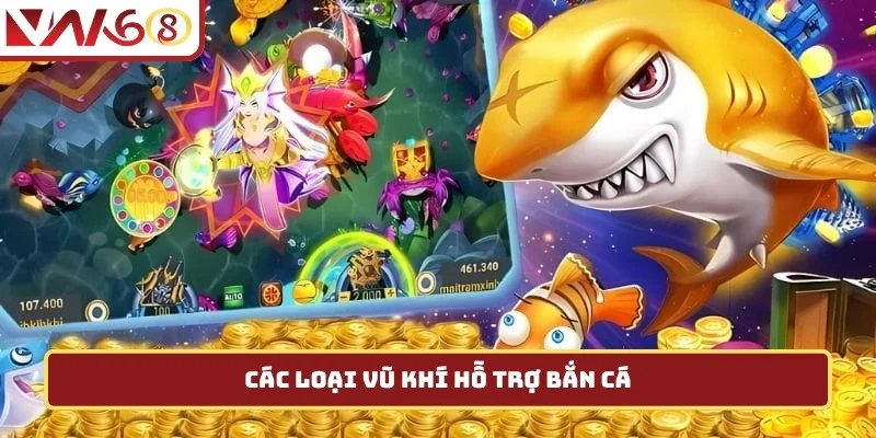 Các loại vũ khí hỗ trợ bắn cá