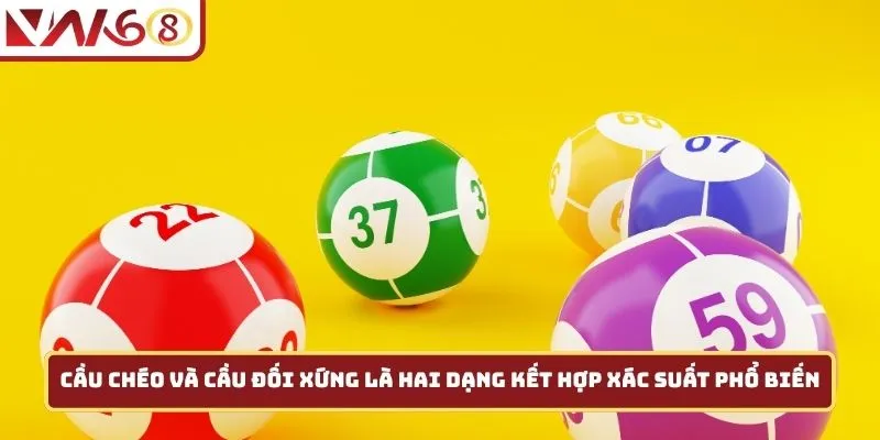 Cầu chéo và cầu đối xứng là hai dạng kết hợp xác suất phổ biến