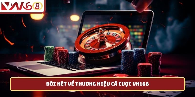 Đôi nét về thương hiệu cá cược VN168