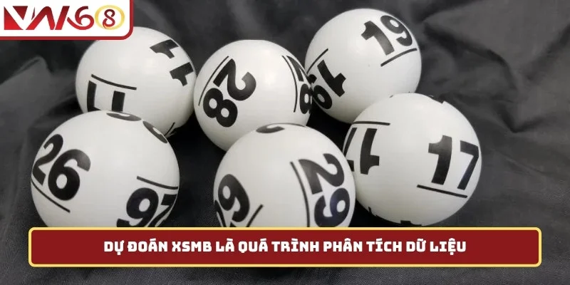 Dự đoán XSMB là quá trình phân tích dữ liệu