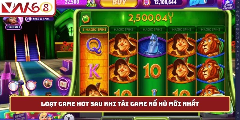 Loạt game hot sau khi tải game nổ hũ mới nhất