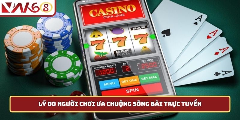 Lý do người chơi ưa chuộng sòng bài trực tuyến