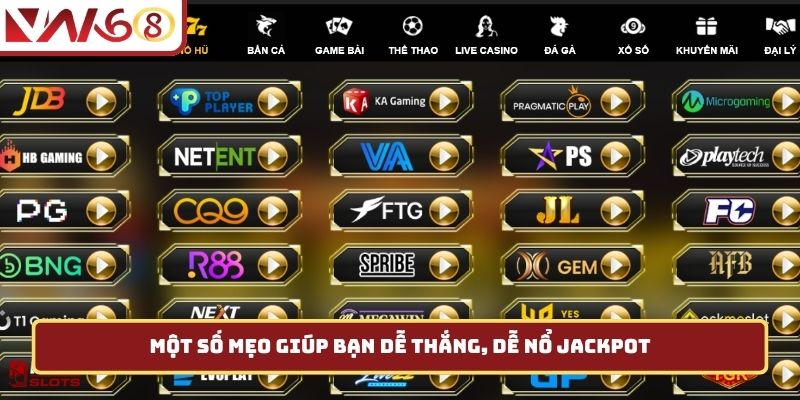 Một số mẹo giúp bạn dễ thắng, dễ nổ jackpot