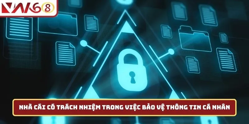 Nhà cái có trách nhiệm trong việc bảo vệ thông tin cá nhân