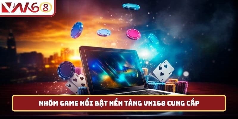 Nhóm game nổi bật VN168 cung cấp