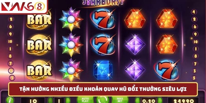 Tận hưởng nhiều điều khoản quay hũ đổi thưởng siêu lợi