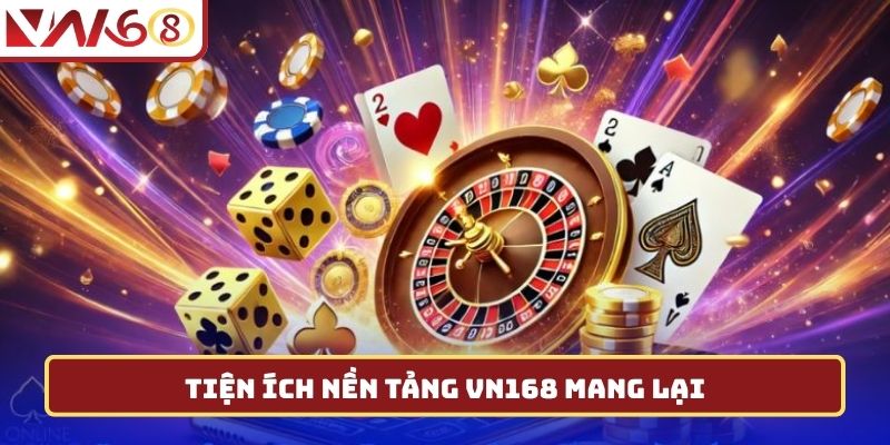 Tiện ích nền tảng VN168 mang lại