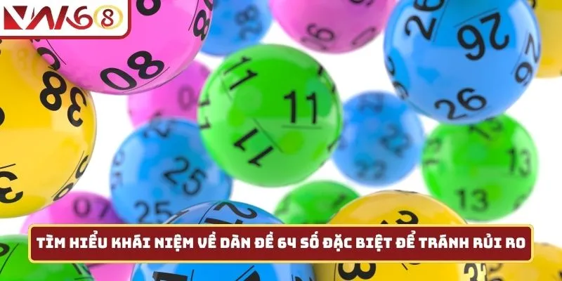 Tìm hiểu khái niệm về dàn đề 64 số đặc biệt để tránh rủi ro
