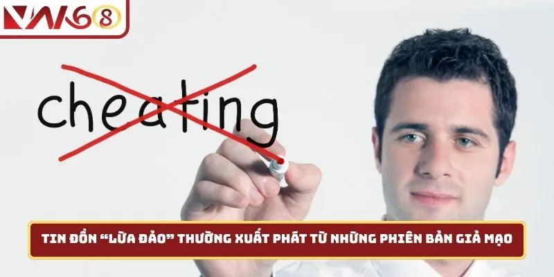 Tin đồn “lừa đảo” thường xuất phát từ những phiên bản giả mạo