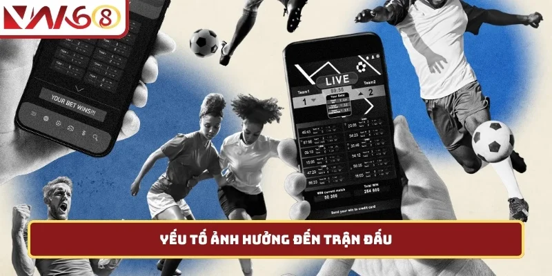 Yếu tố ảnh hưởng đến trận đấu